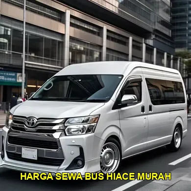 harga sewa bus hiace murah
